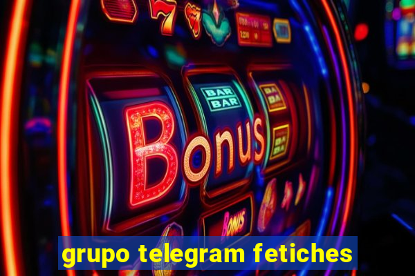 grupo telegram fetiches